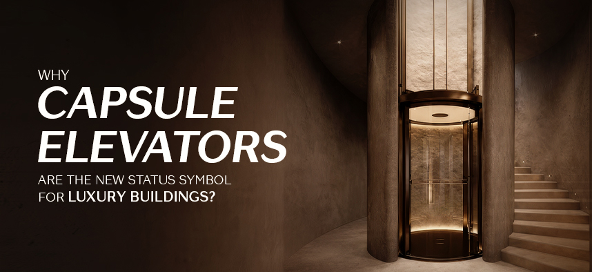 Why Capsule Elevators Are the New Status Symbol for Luxury Buildings