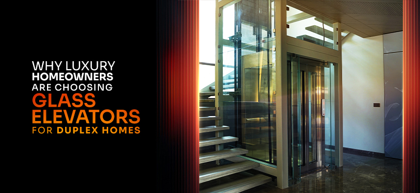 Why Luxury Homeowners Are Choosing Glass Elevators for Duplex Homes